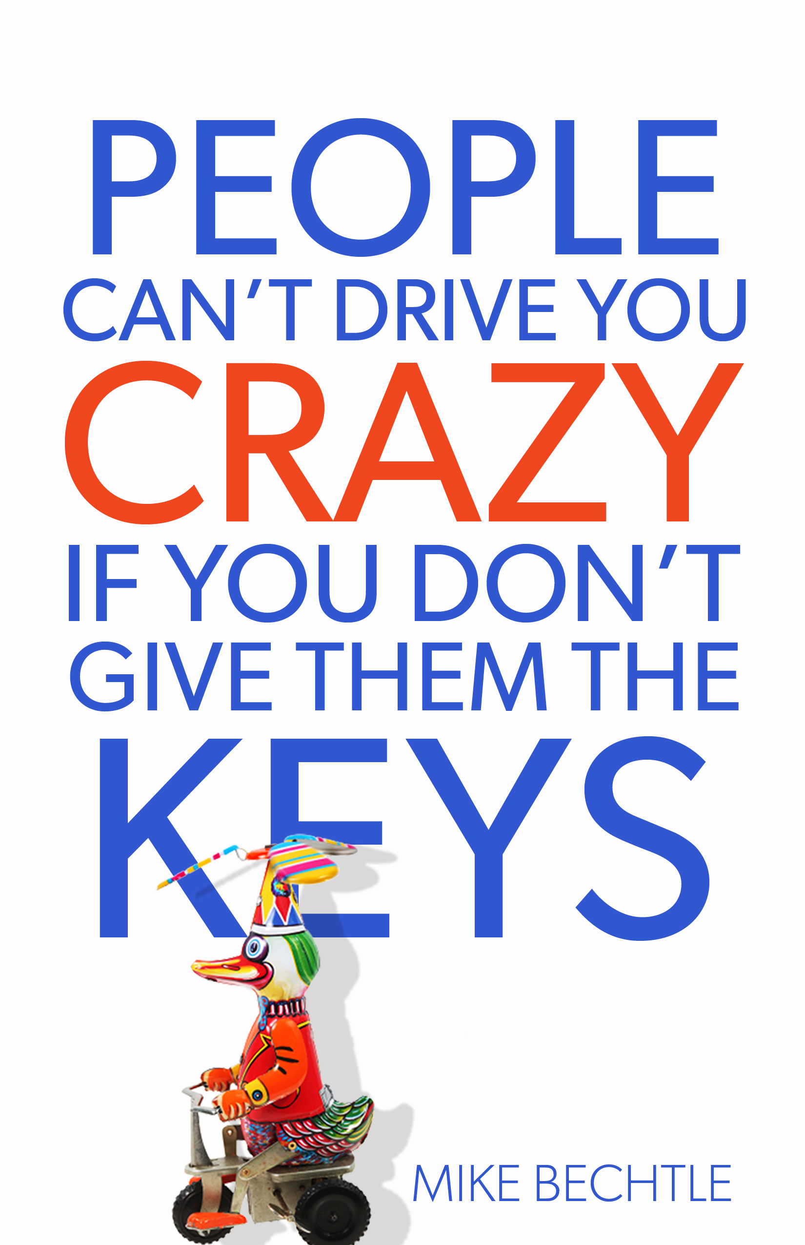 People Can’t Drive You Crazy If You Don’t Give Them the Keys