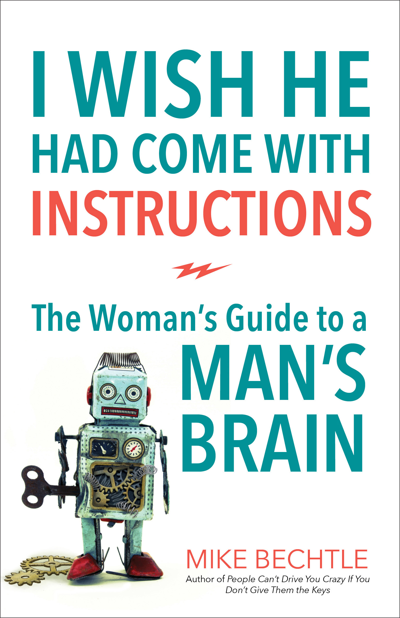 I Wish He Had Come with Instructions: The Woman’s Guide to a Man’s Brain
